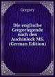 Die englische Gregorlegende nach den Auchinleck MS. (German Edition), Gregory 