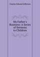 My Father's Business: A Series of Sermons to Children, Charles Edward Jefferson 