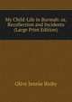 My Child-Life in Burmah: or, Recollection and Incidents (Large Print Edition), Olive Jennie Bixby 
