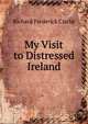 My Visit to Distressed Ireland, Richard Frederick Clarke 
