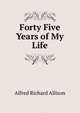 Forty Five Years of My Life, Alfred Richard Allison 