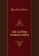 My Golfing Reminiscences, Harold H. Hilton 