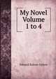 My Novel Volume 1 to 4, Edward Bulwer-Lytton 