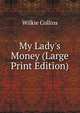 My Lady's Money (Large Print Edition), Wilkie Collins 
