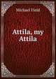 Attila, my Attila, Michael Field 