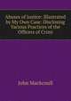 Abuses of Justice: Illustrated by My Own Case: Disclosing Various Practices of the Officers of Crimi, John Mackcoull 