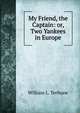 My Friend, the Captain: or, Two Yankees in Europe, William L. Terhune 