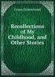 Recollections of My Childhood, and Other Stories, Grace Greenwood 