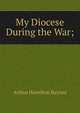 My Diocese During the War;, Arthur Hamilton Baynes 