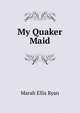 My Quaker Maid, Marah Ellis Ryan 