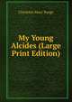 My Young Alcides (Large Print Edition), Charlotte Mary Yonge 