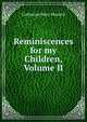 Reminiscences for my Children, Volume II, Catherine Mary Howard 