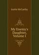 My Enemy's Daughter, Volume I, Justin McCarthy 
