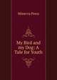My Bird and my Dog: A Tale for Youth, Minerva Press 