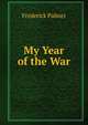 My Year of the War, Palmer Frederick 
