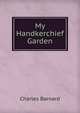 My Handkerchief Garden, Charles Barnard 