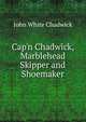 Cap'n Chadwick, Marblehead Skipper and Shoemaker, Chadwick, John White 
