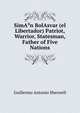 SimA?n BolAsvar (el Libertador) Patriot, Warrior, Statesman, Father of Five Nations, Guillermo Antonio Sherwell 