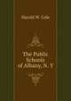 The Public Schools of Albany, N. Y., Harold W. Cole 
