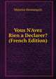 Vous N'Avez Rien a Declarer? (French Edition), Maurice Hennequin 