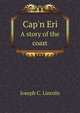 Cap`n Eri. A story of the coast, Joseph C. Lincoln 
