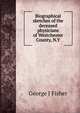 Biographical sketches of the deceased physicians of Westchester County, N.Y, George J Fisher 