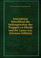 Instruktion betreffend die Seitengewehre der Truppen zu Pferde und die Lanze n/a. (German Edition), Prussia (Germany). Kriegsministerium 