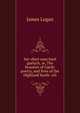 Sar-obair nam bard gaelach, or, The beauties of Gaelic poetry, and lives of the Highland bards: wit, James Logan 