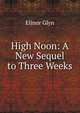 High Noon: A New Sequel to Three Weeks, Glyn Elinor 