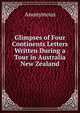 Glimpses of Four Continents Letters Written During a Tour in Australia New Zealand, Heinrich Kretschmayr 