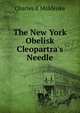 The New York Obelisk Cleopartra's Needle, Charles E Moldenke 