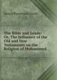 The Bible and Islam: Or, The Influence of the Old and New Testaments on the Religion of Mohammed, Henry Preserved Smith 