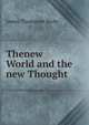 Thenew World and the new Thought, James Thompson Bixby 