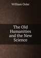The Old Humanities and the New Science, Osler, William Sir 