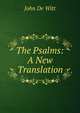 The Psalms: A New Translation, John De Witt 