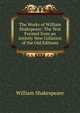 The Works of William Shakspeare: The Text Formed from an Intirely New Collation of the Old Editions, Уильям Шекспир 