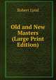 Old and New Masters (Large Print Edition), Robert Lynd 