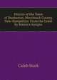 History of the Town of Dunbarton, Merrimack County, New-Hampshire: From the Grant by Mason's Assigns, Caleb Stark 