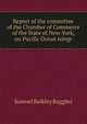 Report of the committee of the Chamber of Commerce of the State of New-York, on Pacific Ocean telegr, Samuel Bulkley Ruggles 