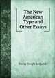The New American Type and Other Essays, Henry Dwight Sedgwick 