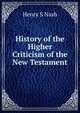 History of the Higher Criticism of the New Testament, Henry S Nash 