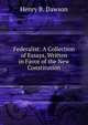Federalist: A Collection of Essays, Written in Favor of the New Constitution, Henry B. Dawson 