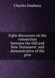 Eight discourses on the connection between the Old and New Testament: and demonstrative of the grea, Charles Daubeny 