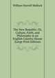 The New Republic; Or, Culture, Faith, and Philosophy in an English Country House (Large Print Edition), William Hurrell Mallock 