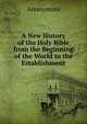A New History of the Holy Bible from the Beginning of the World to the Establishment, Heinrich Kretschmayr 
