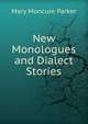 New Monologues and Dialect Stories, Mary Moncure Parker 