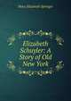 Elizabeth Schuyler: A Story of Old New York, Mary Elizabeth Springer 