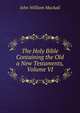 The Holy Bible Containing the Old a New Testaments, Volume VI, John William Mackail 