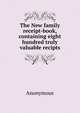 The New family receipt-book, containing eight hundred truly valuable recipts, Heinrich Kretschmayr 