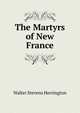 The Martyrs of New France, Walter Stevens Herrington 